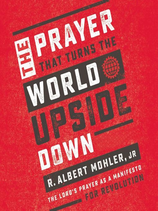 Title details for The Prayer That Turns the World Upside Down by R. Albert Mohler, Jr. - Available